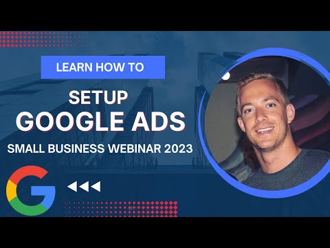 How to SETUP GOOGLE ADS | Small Business Webinar 2023