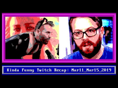 Kinda Funny Twitch Recap - Mar 11-15