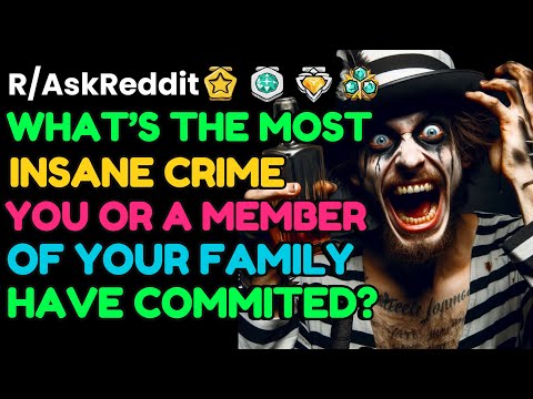 What’s the CRAZIEST CRIME you or a family member committed?: AskReddit