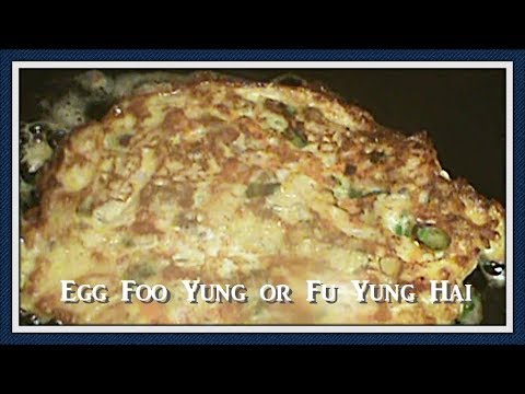 Egg Foo Yung or Fu Yung Hai