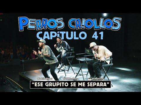 PERROS CRIOLLOS - ESE GRUPITO SE ME SEPARA, CAP. 41.