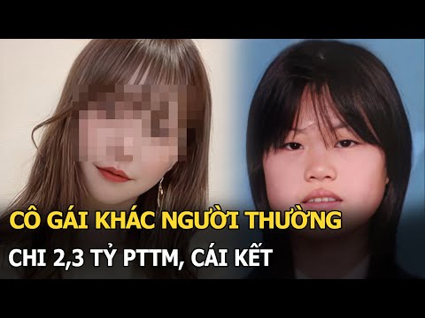 Cô gái khác người thường chi 2,3 tỷ PTTM, cái kết