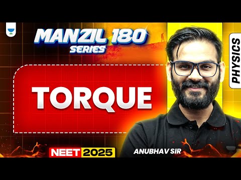 NEET 2025 Physics Manzil 180 Series: Torque | Anubhav Sir