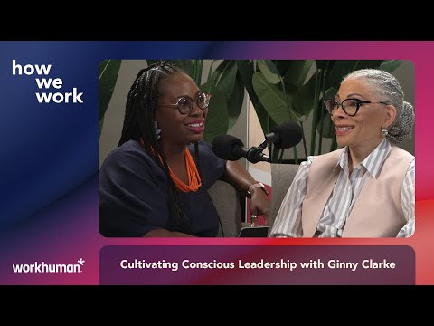 How We Work Podcast: Cultivating Conscious Leadership with Ginny Clarke