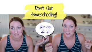 DON'T GIVE UP ON HOMESCHOOLING! | Motivation to Keep Homeschooling