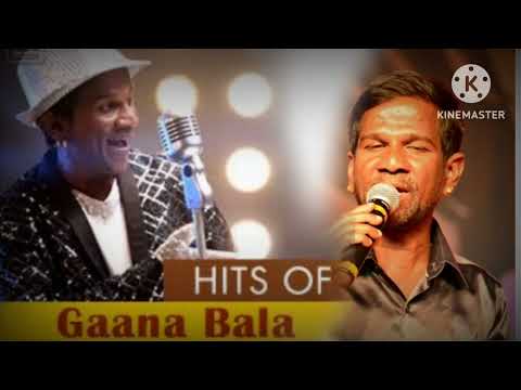 gana bala songs ,  tamil songs, gana songs