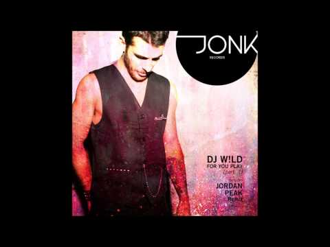 Dj W!ld - For Your Play (Jordan Peak Remix)