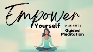 Empower Yourself: 10 Minute Guided Meditation to Tap into Your inner Strength | Daily Meditation