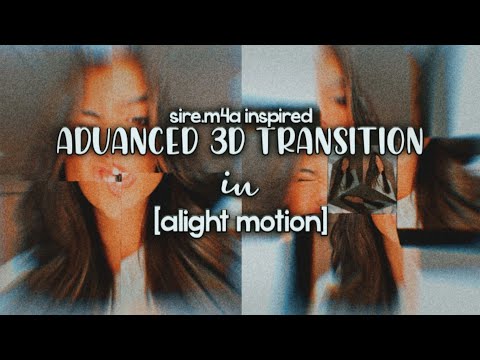 advanced 3d transition [sire.m4a inspired] | alight motion tutorial