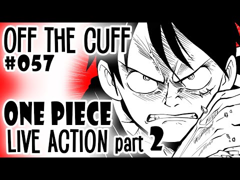 Off the Cuff #056: One Piece LIVE ACTION (part 2)