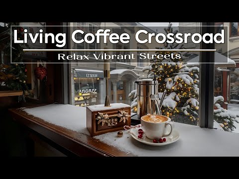 Living Coffee Crossroad ~ Frosty Day healing with Cozy Positive Jazz for Relax Vibrant Streets 🎄☕