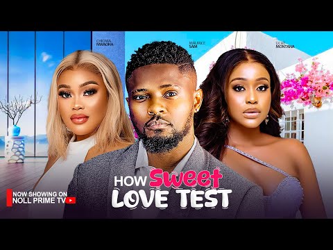 HOW SWEET LOVE TEST ~ MAURICE SAM, UCHE MONTANA, CHIOMA NWAOHA | 2024 LATEST NIGERIAN AFRICAN MOVIES