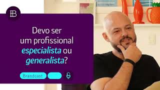 Devo ser um profissional especialista ou generalista?