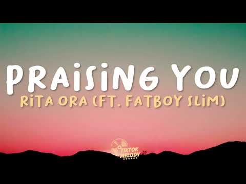 Rita Ora - Praising You (ft. Fatboy Slim) (Lyrics)