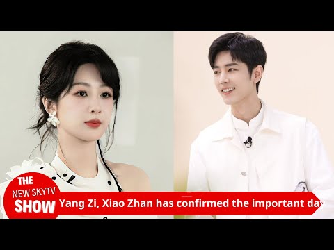 Yang Zi and Xiao Zhan officially confirmed this important day, which sparked heated discussions amon