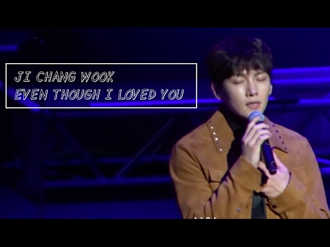 JI CHANG WOOK - EVEN THOUGH I LOVED YOU LIVE FANMEET 161127 [LYRIC-ENGSUB]