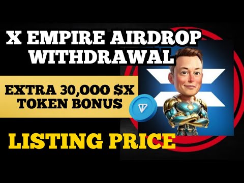 X-Empire Airdrop Withdrawal - Get Extra 30,000 $X Bonus | X-Empire Listing Price