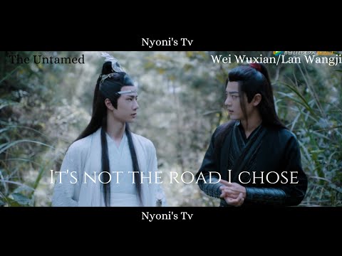 [FMV] ×  It's not the road I chose × The Untamed - Wei Wuxian/Xiao Zhan and Lan Wangji/Wang Yibo