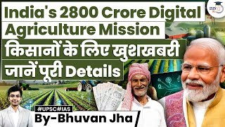 How India’s ₹2,800 Crore Digital Agriculture Mission Will Revolutionize Farming | UPSC GS 3