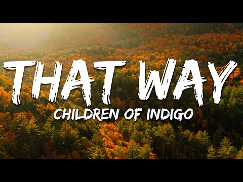 Children of Indigo - That Way (Lyrics)