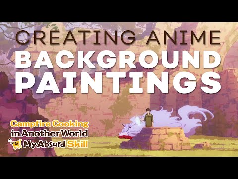 Creating the Painterly Backgrounds of Campfire Cooking in Another World with My Absurd Skill | MAPPA