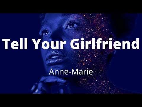 Anne-Marie - Tell Your Girlfriend (Lyrics)