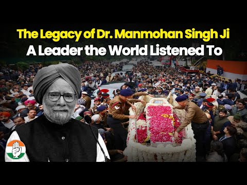 The Legacy of Dr  Manmohan Singh Ji:  A Leader the World Listened To