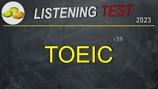 TOEIC Listening Test 39. TOEIC Practice Test 2023.