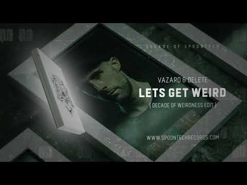 Vazard & Delete - Let's Get Weird (Decade of Weirdness Edit)