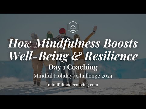 How Mindfulness Boosts Well-Being & Resilience | Day 1 Coaching | Mindful Holidays