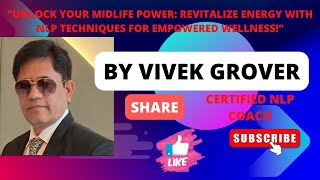 Midlife Wellness  and Empowerment To Rewire Brain to Revitalize  Energy by Techniques  of NLP Energy