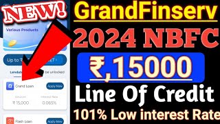 Grand finserv 2024 NEW NBFC LOAN COMPANY Rs15000 Line of credit live apply 100% Emergency Loan