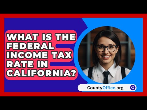 What Is The Federal Income Tax Rate In California? - CountyOffice.org