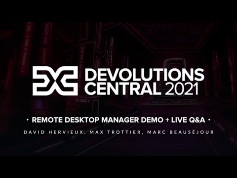 Remote Desktop Manager Demo with Live Q&A - Devolutions Central 2021