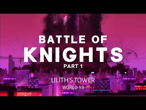 THE BATTLE OF KNIGHTS | LILITH'S TOWER PART 1 | WORLD 13