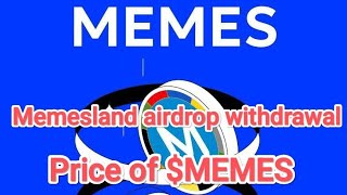 Memeland airdrop withdrawal|  price of $MEMES|Memesland airrop real or scam