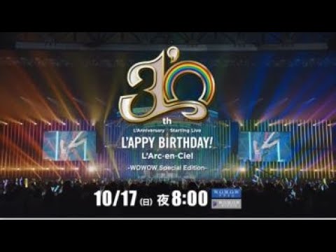 L'Arc～en～Ciel「30th L'Anniversary Starting Live “L'APPY BIRTHDAY!”」 -WOWOW Special Edition-