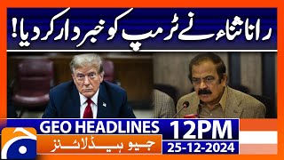 Rana Sana Warns Trump! Pak US Relations | Geo News 12 PM Headlines (25 Dec 24)