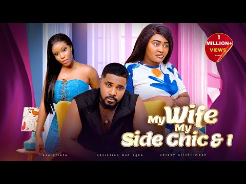 MY WIFE MY SIDE CHIC AND I - Chizzy Alichi-Mbah, Christian Ochiagha, Ese Eriata, 2024 Nigerian Movie