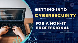 Getting into Cybersecurity For Non-IT Professionals