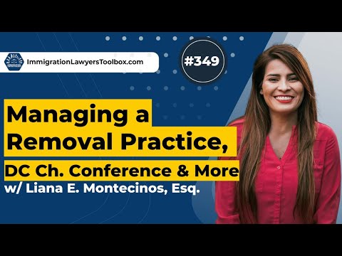 #349 Managing a Removal Practice, DC Ch. Conference & More w/ Liana E. Montecinos, Esq.