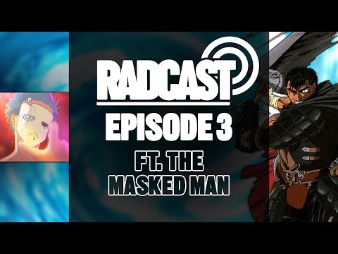 Berserk, AoT, The Big Three & More | Radcast #3 ft. @TheMaskedMan