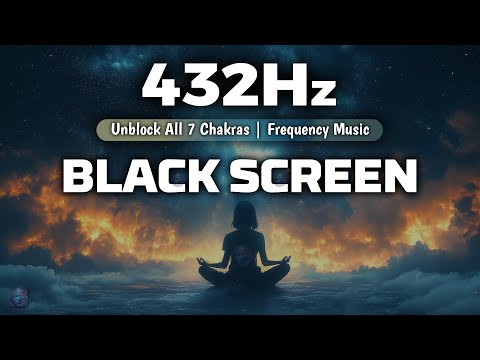 432Hz UNBLOCK ALL 7 CHAKRAS | Whole Body Aura Cleanse, Chakra Healing | BLACK SCREEN Frequency Music