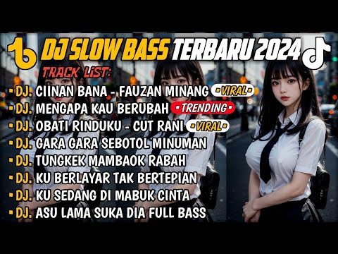 DJ SLOW BASS TERBARU 2024🎵DJ CIINAN BANA FAUZAN MINANG 🎵 DJ MENGAPA KAU BERUBAH 🎵 FULL ALBUM