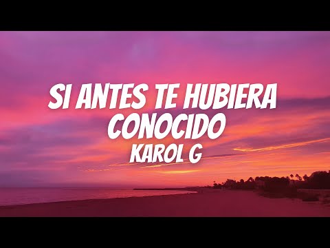 KAROL G - Si Antes Te Hubiera Conocido (Lyrics)