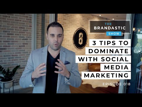 3 Tips To Dominate with Social Media Marketing | The Brandastic Show #018