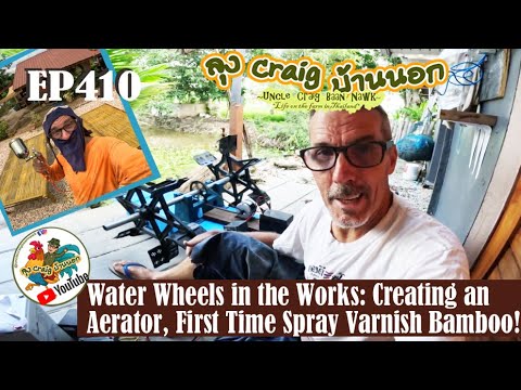 EP410 Water Wheels in the Works: creating an Aerator, First Time Spray Varnish Bamboo!