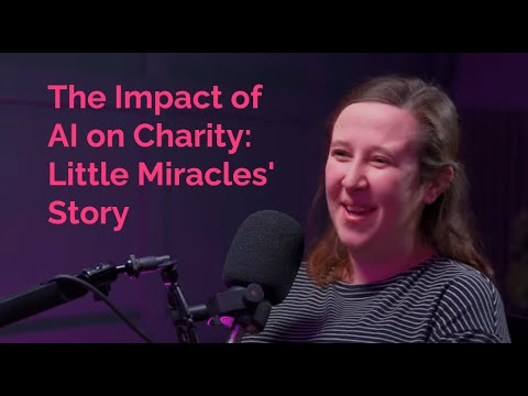 Ep11: The Impact of AI on Charity: Little Miracles' Story