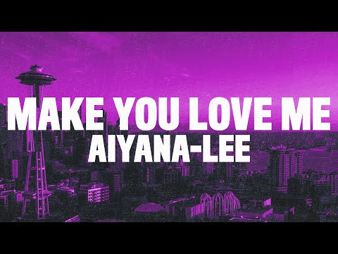 Aiyana-Lee - Make You Love Me (Lyrics)