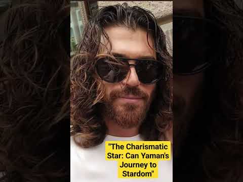 The Charismatic Star: Can Yaman's Journey to Stardom